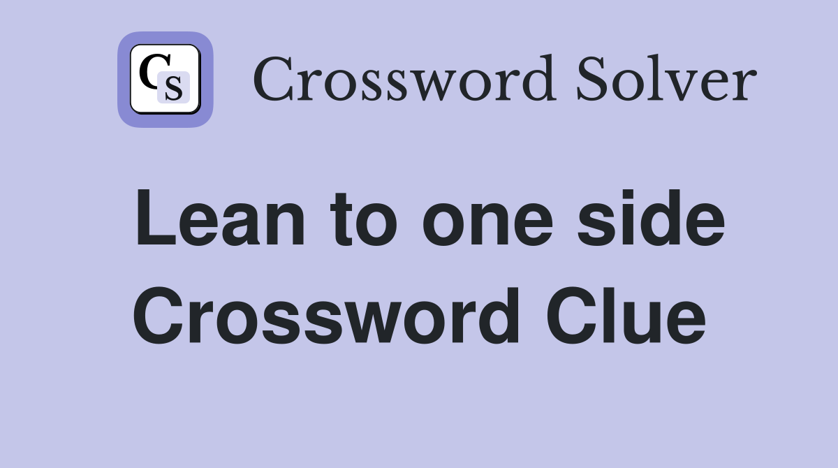Lean to one side Crossword Clue Answers Crossword Solver